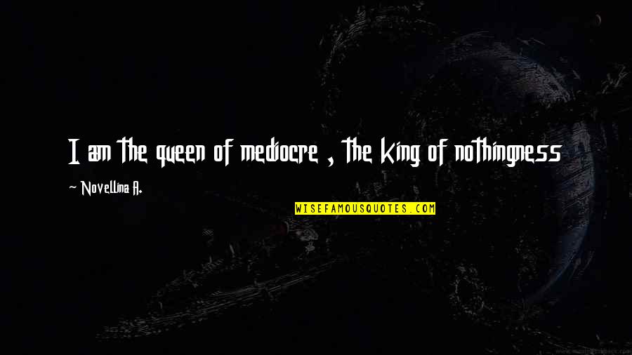 Soccer Pro Quotes By Novellina A.: I am the queen of mediocre , the