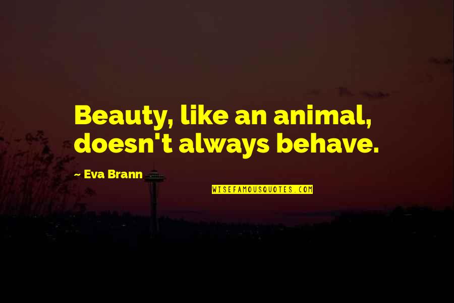 Sociables Cookies Quotes By Eva Brann: Beauty, like an animal, doesn't always behave.