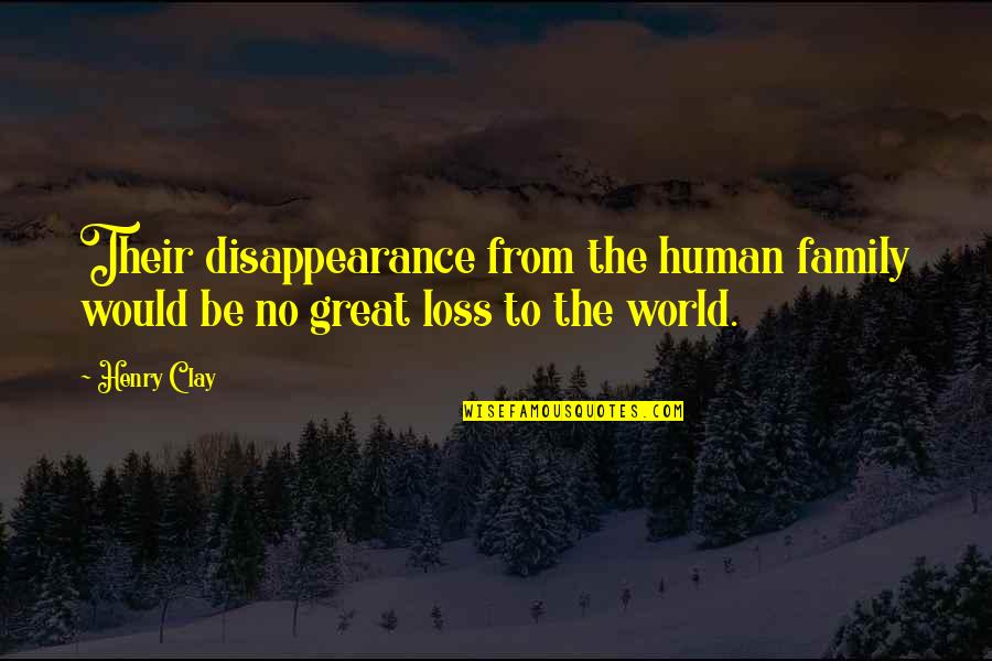 Social Darwinism Quotes By Henry Clay: Their disappearance from the human family would be