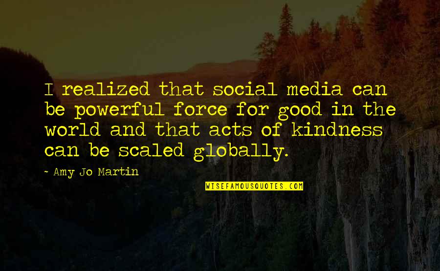 Social Good Quotes By Amy Jo Martin: I realized that social media can be powerful