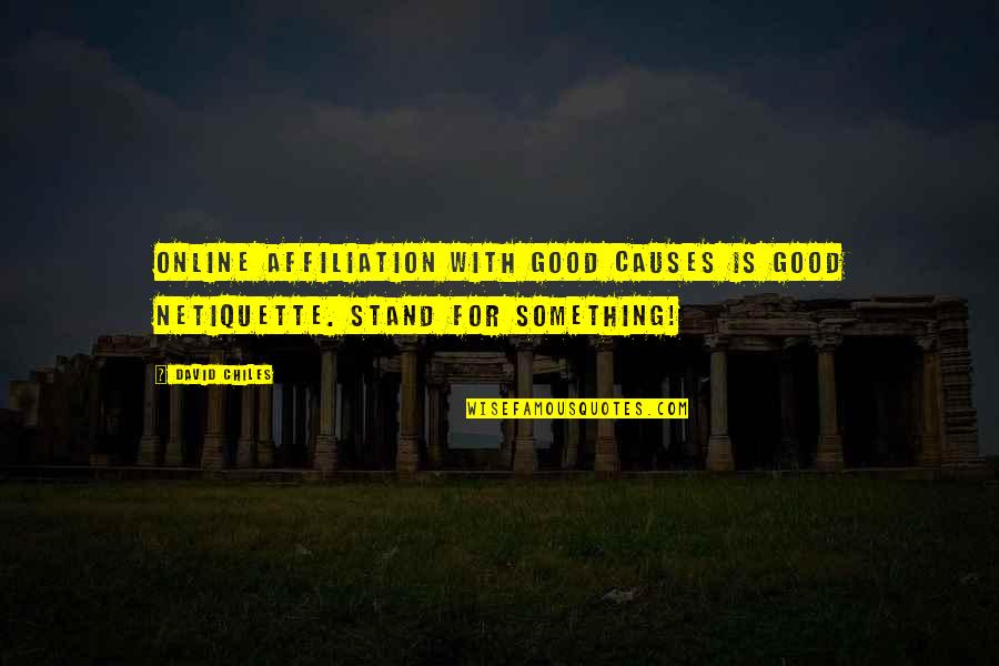 Social Good Quotes By David Chiles: Online affiliation with good causes is good netiquette.