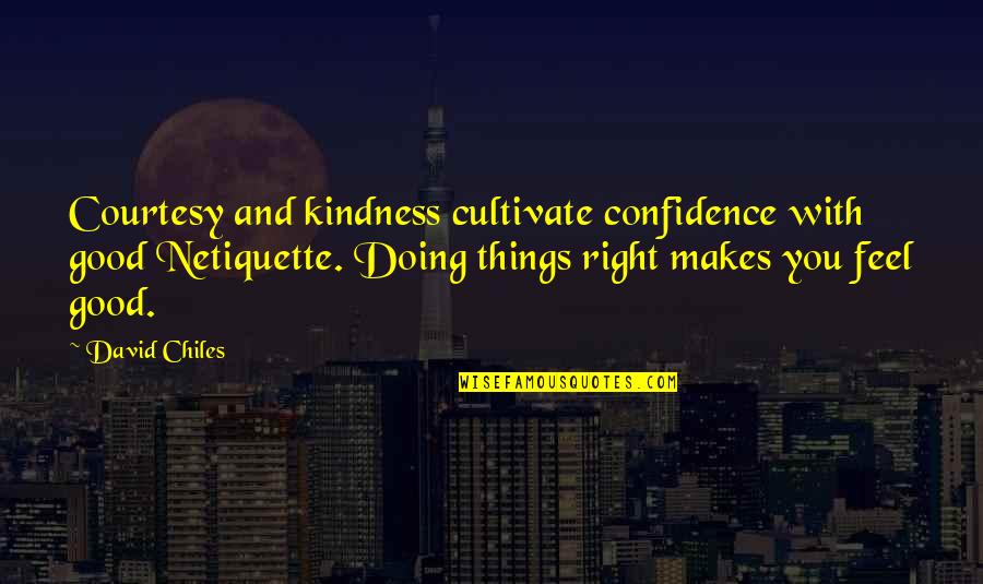 Social Good Quotes By David Chiles: Courtesy and kindness cultivate confidence with good Netiquette.