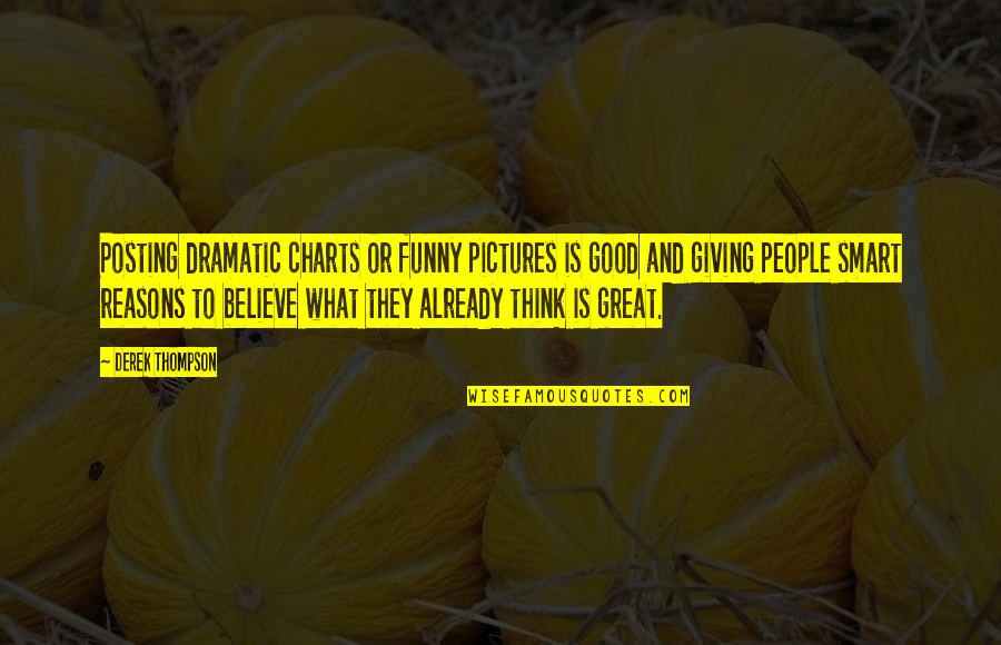 Social Good Quotes By Derek Thompson: Posting dramatic charts or funny pictures is good