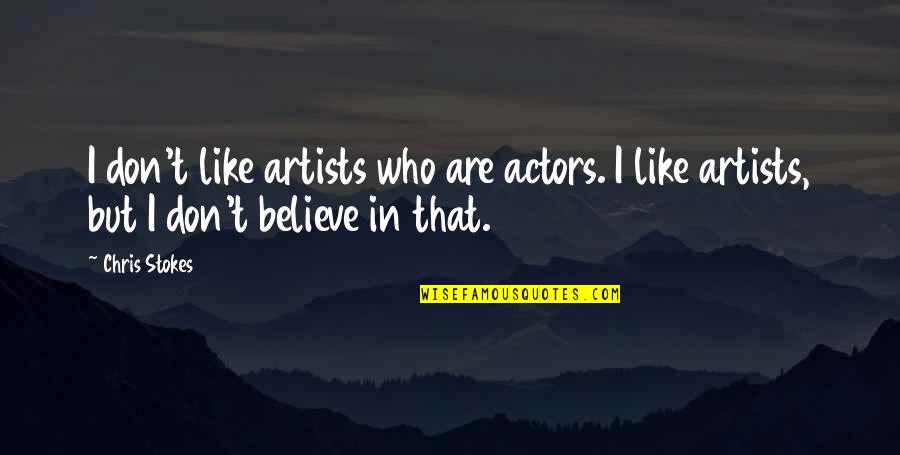 Social Intelligence Book Quotes By Chris Stokes: I don't like artists who are actors. I