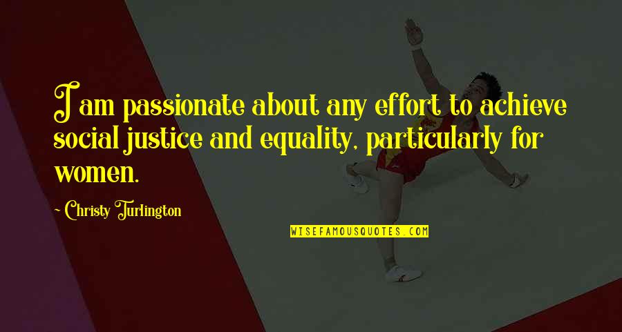 Social Justice Equality Quotes By Christy Turlington: I am passionate about any effort to achieve