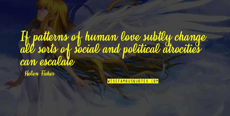 Social Love Quotes By Helen Fisher: If patterns of human love subtly change, all