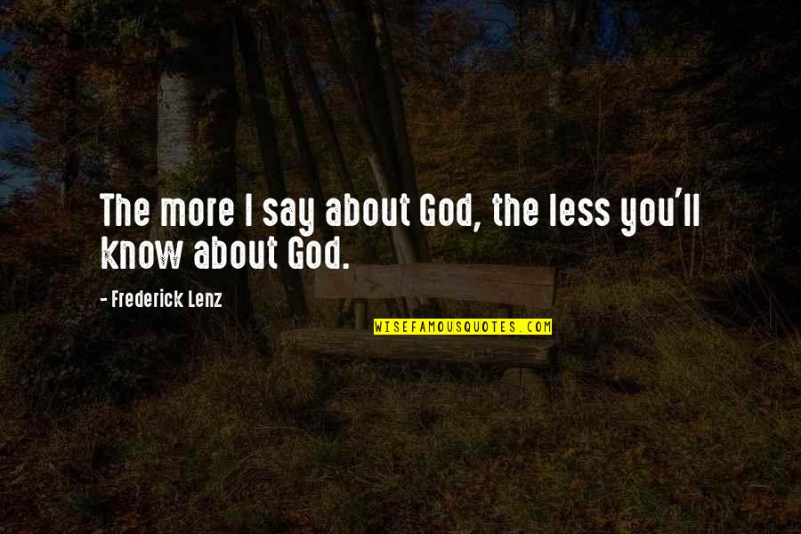 Social Media Roi Quotes By Frederick Lenz: The more I say about God, the less