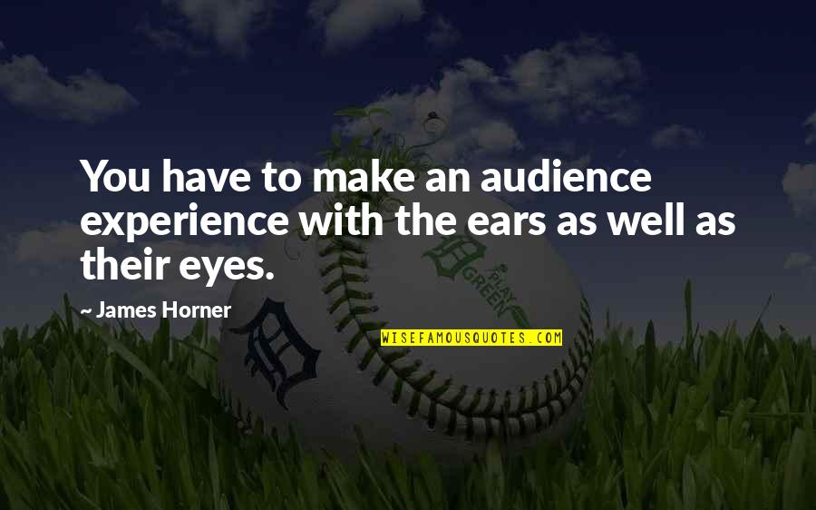 Social Medias Quotes By James Horner: You have to make an audience experience with