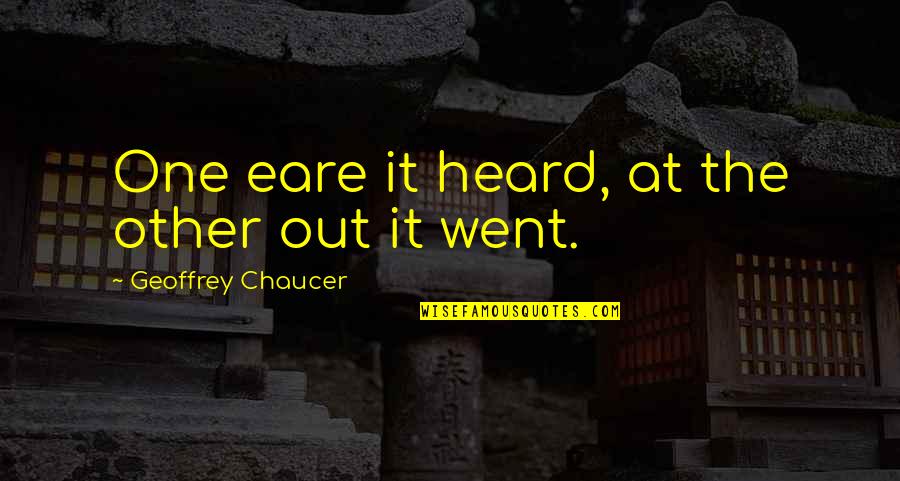 Social Ostracism Quotes By Geoffrey Chaucer: One eare it heard, at the other out