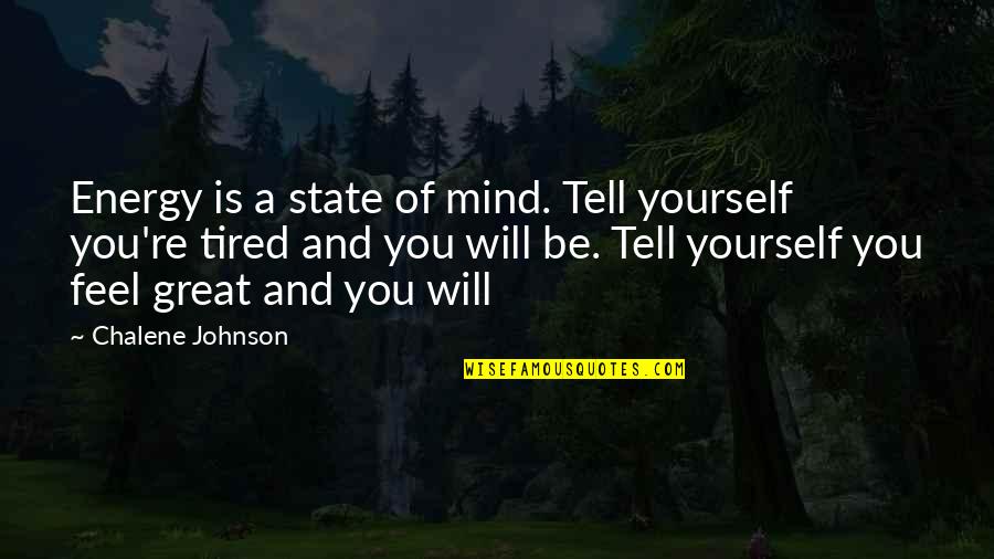 Social Rights Quotes By Chalene Johnson: Energy is a state of mind. Tell yourself