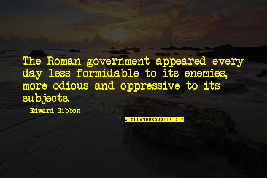 Social Workers Quotes By Edward Gibbon: The Roman government appeared every day less formidable