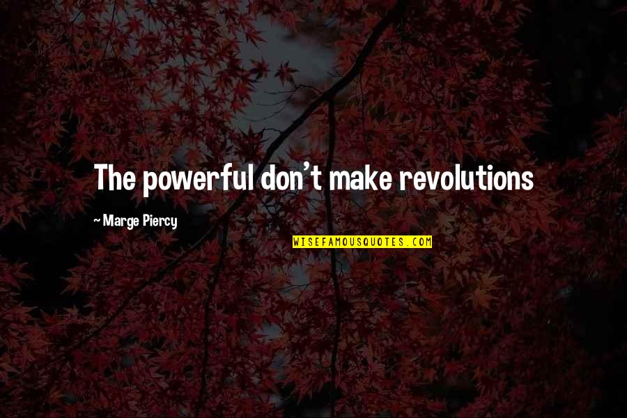 Socialism Leon Trotsky Quotes By Marge Piercy: The powerful don't make revolutions