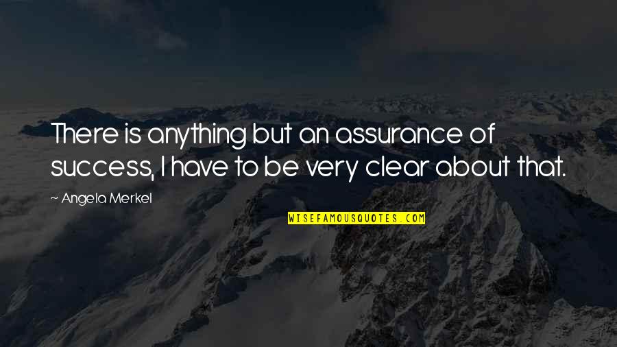 Socialites Quilt Quotes By Angela Merkel: There is anything but an assurance of success,