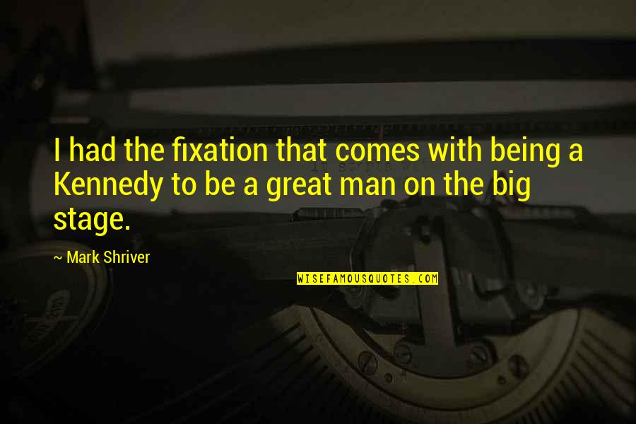 Sociery Quotes By Mark Shriver: I had the fixation that comes with being