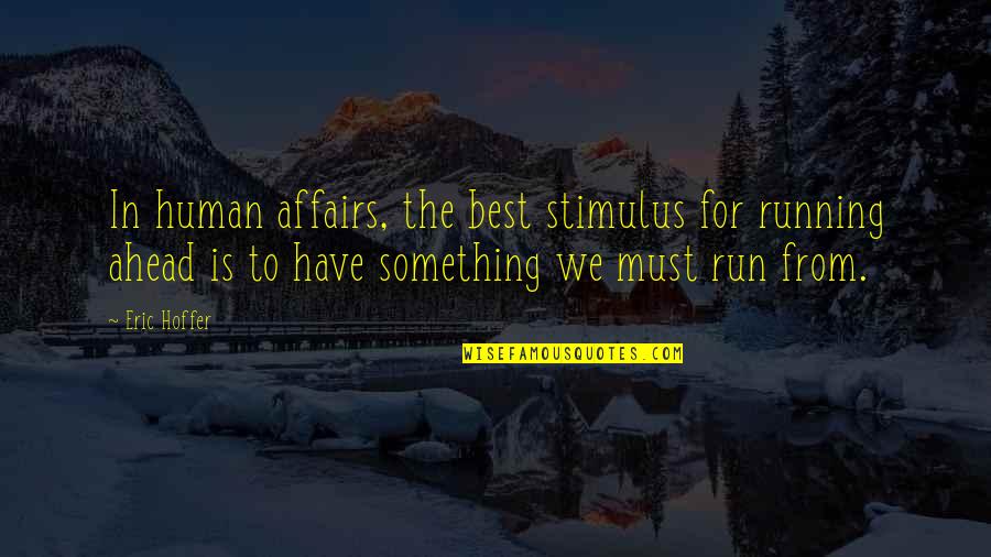 Society And Progress Quotes By Eric Hoffer: In human affairs, the best stimulus for running