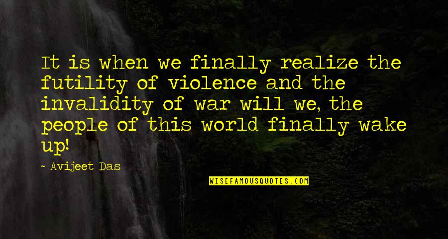 Society Quotes And Quotes By Avijeet Das: It is when we finally realize the futility