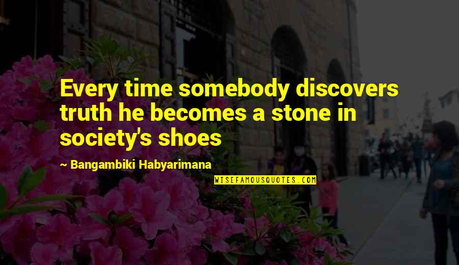 Society Quotes And Quotes By Bangambiki Habyarimana: Every time somebody discovers truth he becomes a