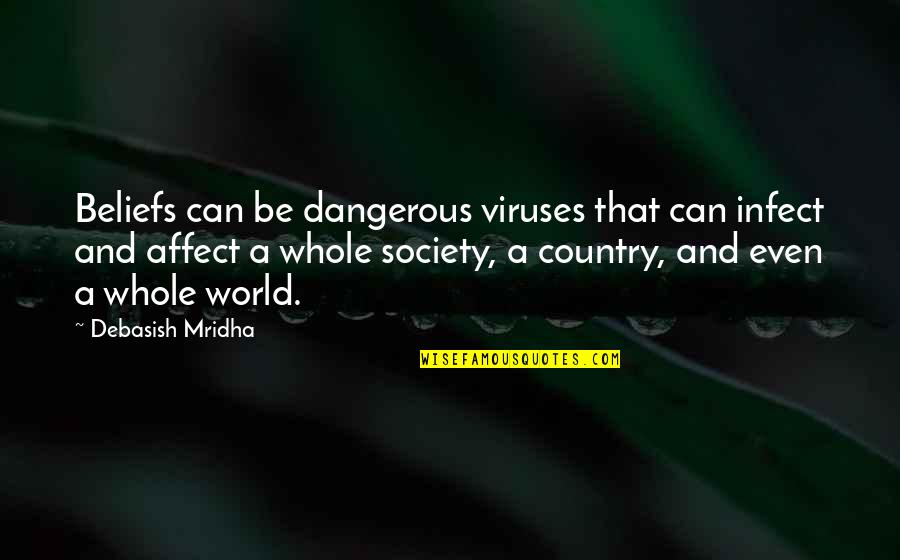 Society Quotes And Quotes By Debasish Mridha: Beliefs can be dangerous viruses that can infect