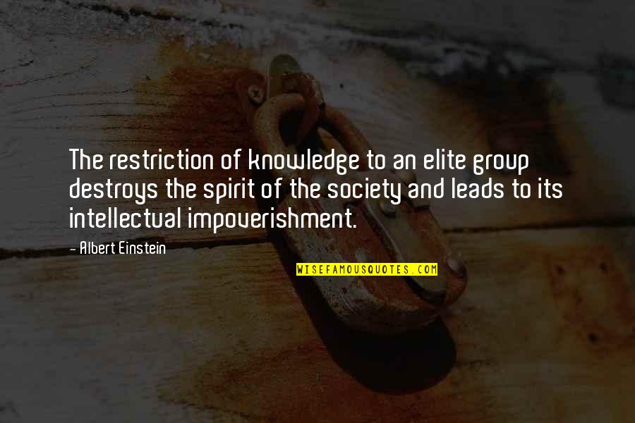 Society Restriction Quotes By Albert Einstein: The restriction of knowledge to an elite group