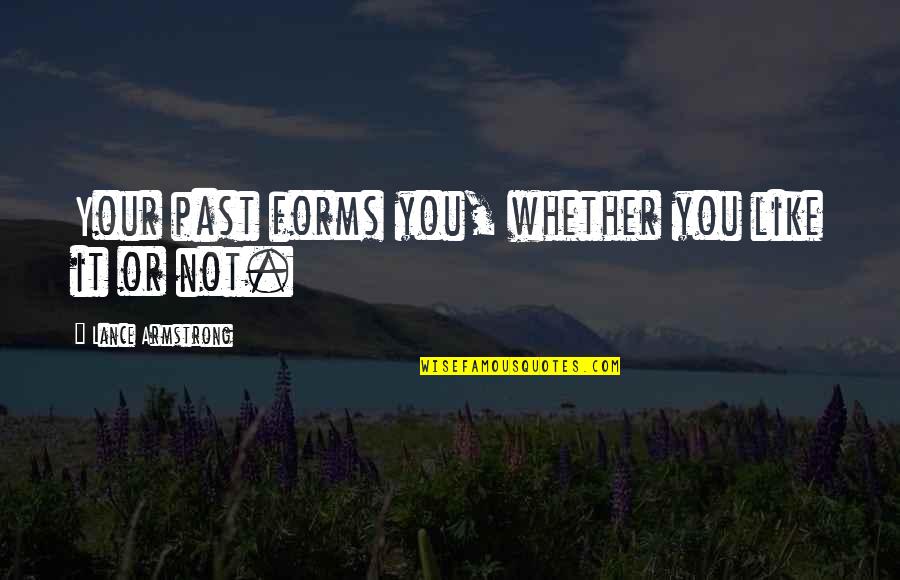 Society Restriction Quotes By Lance Armstrong: Your past forms you, whether you like it