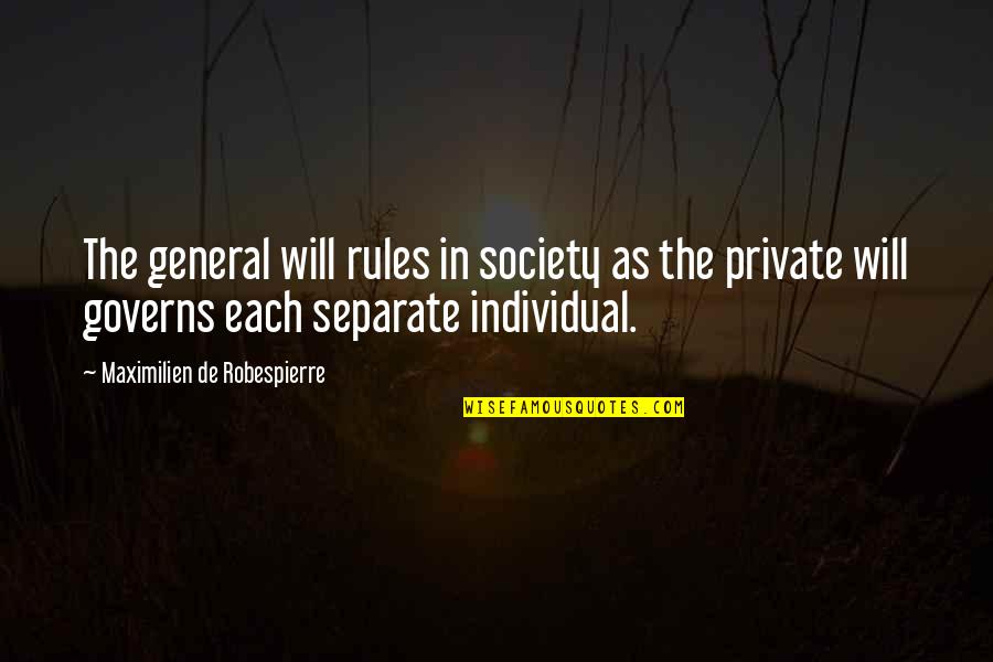 Society Rules Quotes By Maximilien De Robespierre: The general will rules in society as the