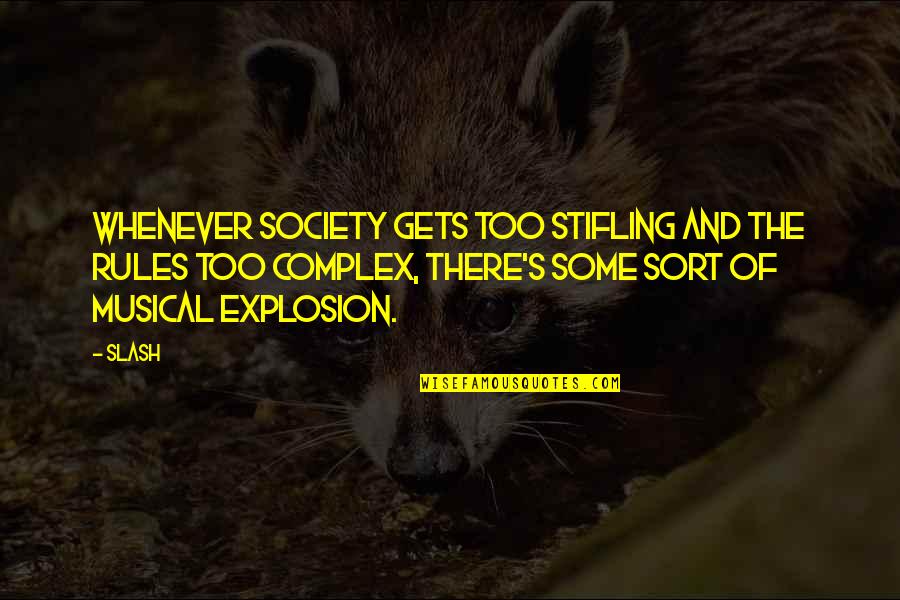 Society Rules Quotes By Slash: Whenever society gets too stifling and the rules