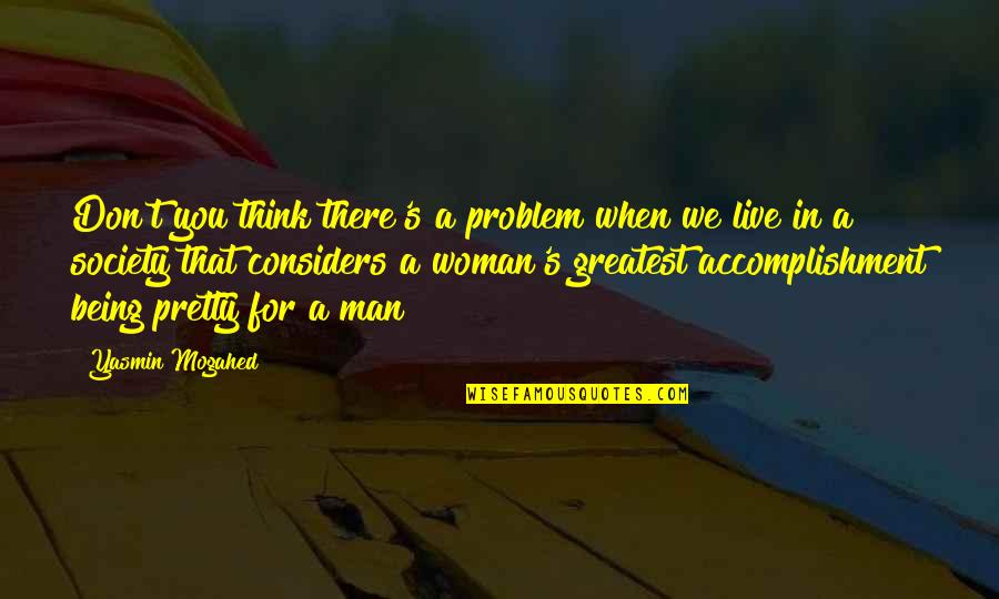 Society S Thinking Quotes By Yasmin Mogahed: Don't you think there's a problem when we