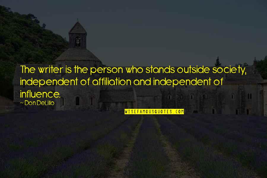 Society's Influence Quotes By Don DeLillo: The writer is the person who stands outside