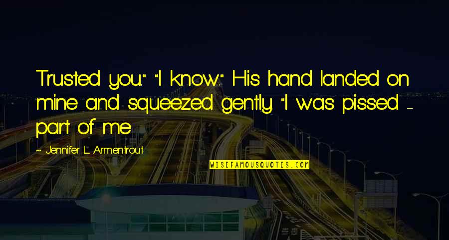 Society's Influence Quotes By Jennifer L. Armentrout: Trusted you." "I know." His hand landed on