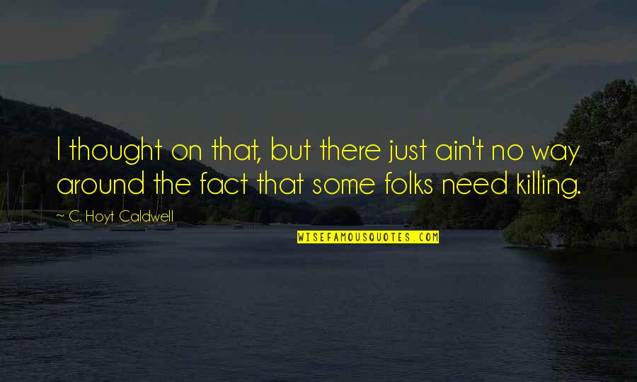 Socioeconomically Disadvantaged Quotes By C. Hoyt Caldwell: I thought on that, but there just ain't