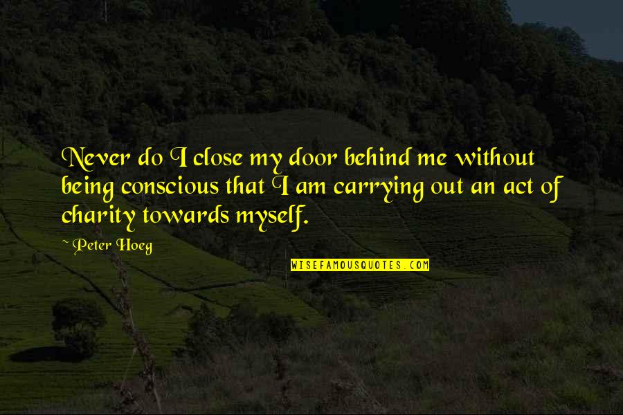 Sociopathology Quotes By Peter Hoeg: Never do I close my door behind me