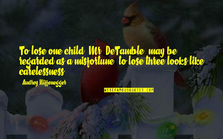 Sock Monster Quotes By Audrey Niffenegger: To lose one child, Mr. DeTamble, may be