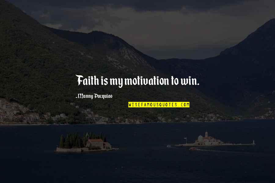 Socked Away Quotes By Manny Pacquiao: Faith is my motivation to win.