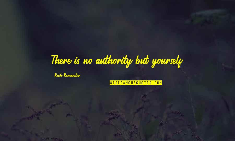 Socoteanu Quotes By Rick Remender: There is no authority but yourself.