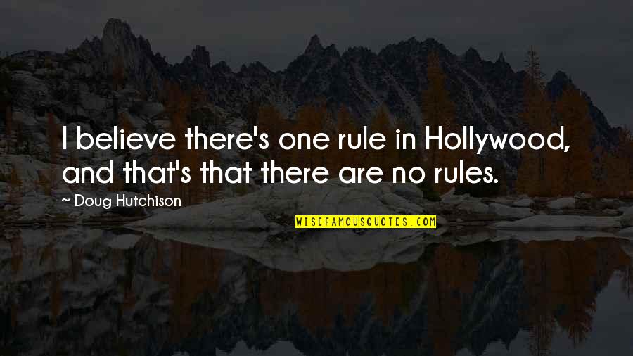 Socrates Midwife Quotes By Doug Hutchison: I believe there's one rule in Hollywood, and