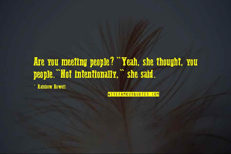 Soderbergh Filmography Quotes By Rainbow Rowell: Are you meeting people?"Yeah, she thought, you people."Not