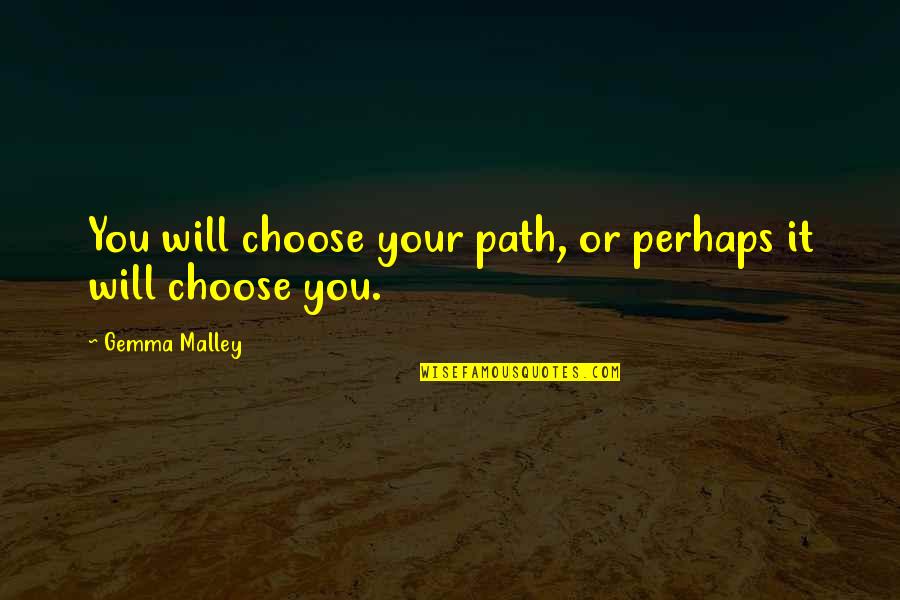 Soderstrom Architects Quotes By Gemma Malley: You will choose your path, or perhaps it