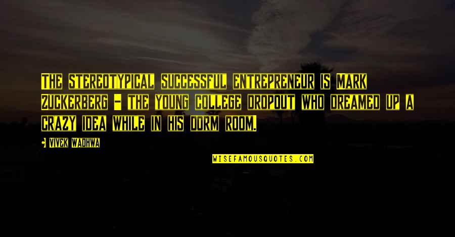 Sofas For Sale Quotes By Vivek Wadhwa: The stereotypical successful entrepreneur is Mark Zuckerberg -