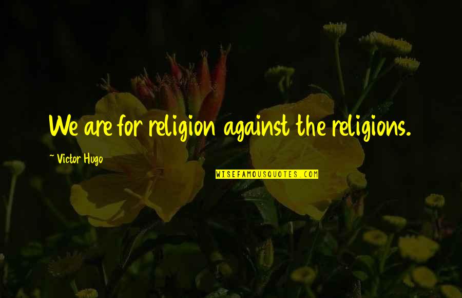 Sofiane Zermani Quotes By Victor Hugo: We are for religion against the religions.