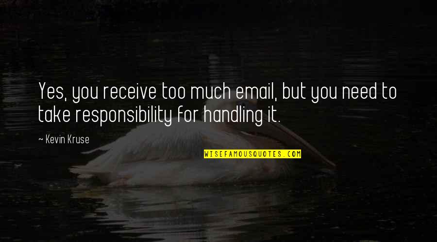 Sofiya Hayat Quotes By Kevin Kruse: Yes, you receive too much email, but you