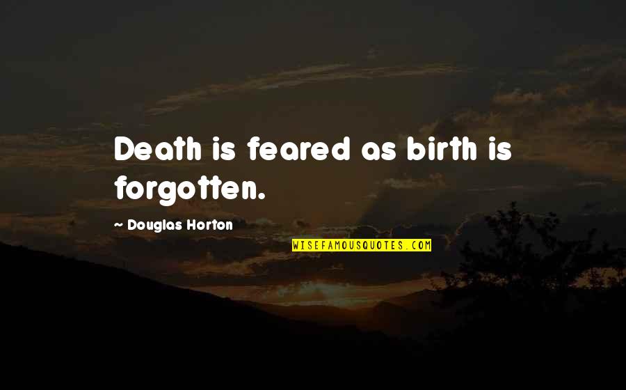 Sofort Quotes By Douglas Horton: Death is feared as birth is forgotten.