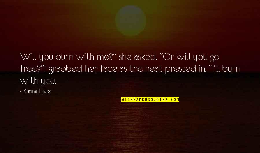 Sofrendo Em Quotes By Karina Halle: Will you burn with me?" she asked. "Or