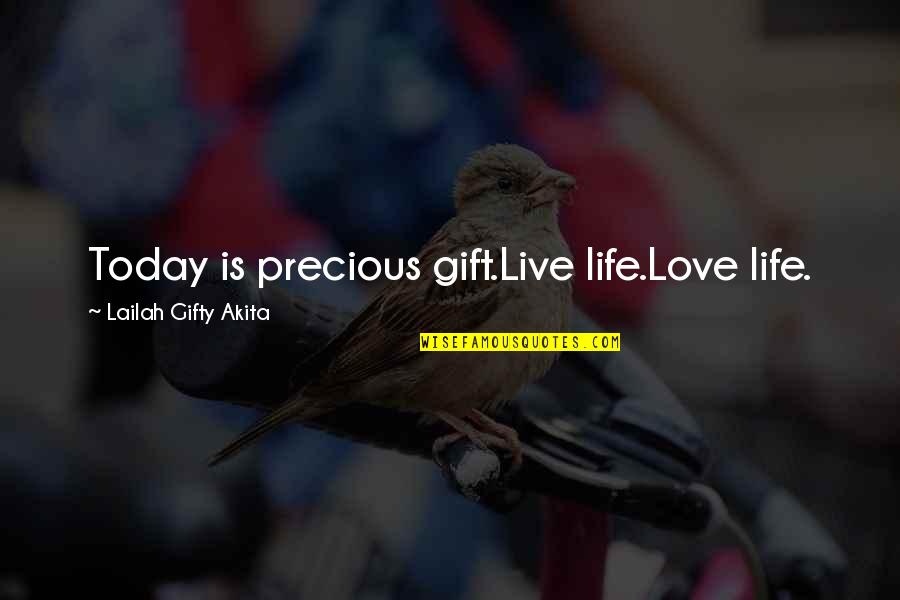 Sofrendo Em Quotes By Lailah Gifty Akita: Today is precious gift.Live life.Love life.