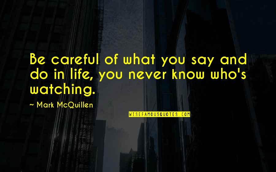 Sofridor Quotes By Mark McQuillen: Be careful of what you say and do
