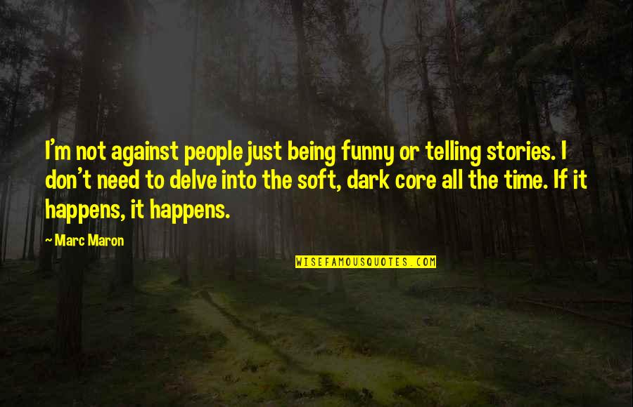 Soft People Quotes By Marc Maron: I'm not against people just being funny or