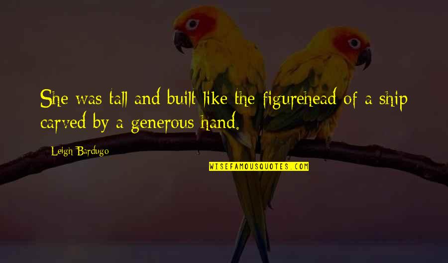 Soft Skill Famous Quotes By Leigh Bardugo: She was tall and built like the figurehead