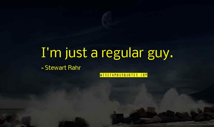 Soft Skill Famous Quotes By Stewart Rahr: I'm just a regular guy.