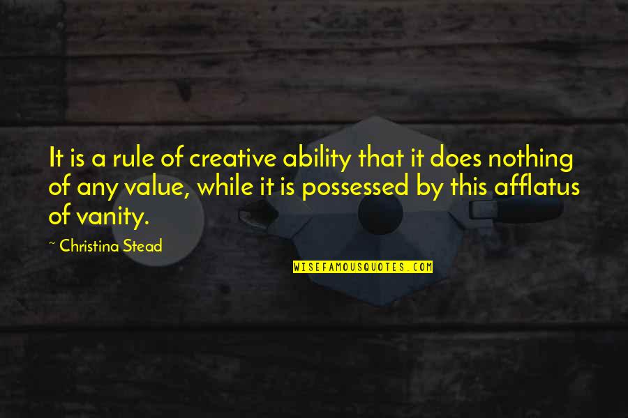 Softball Stealing Home Quotes By Christina Stead: It is a rule of creative ability that