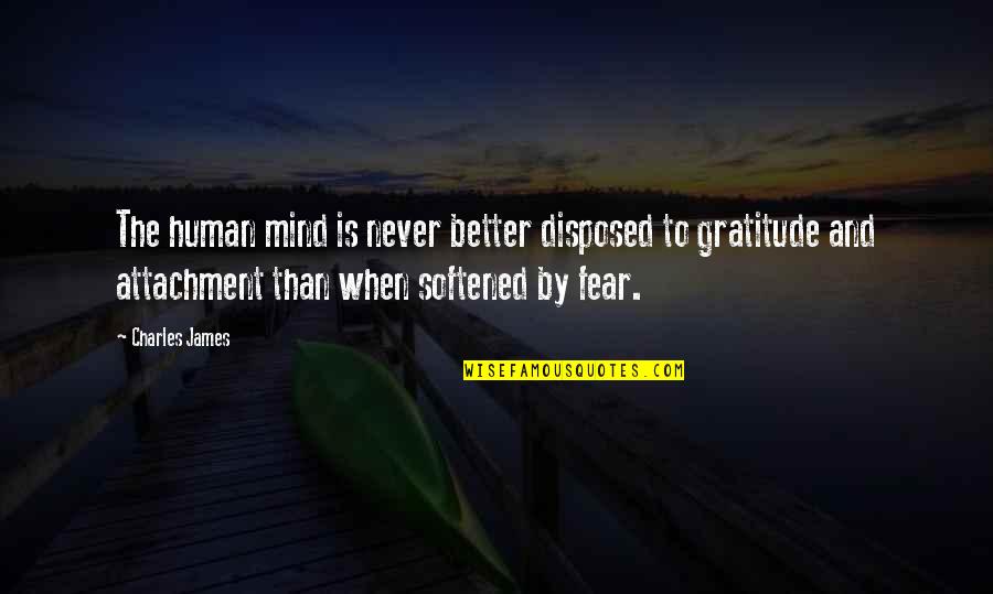 Softened Quotes By Charles James: The human mind is never better disposed to