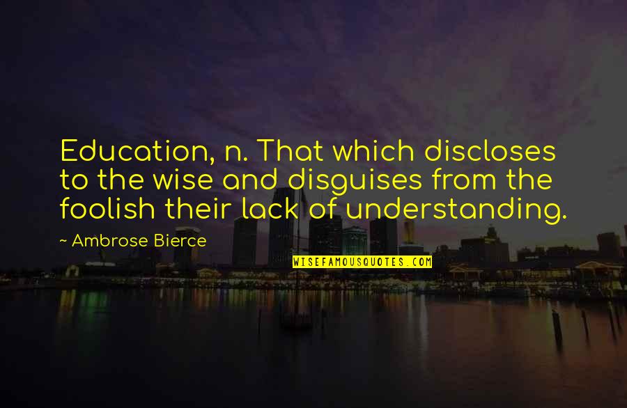 Softie Aesthetic Quotes By Ambrose Bierce: Education, n. That which discloses to the wise